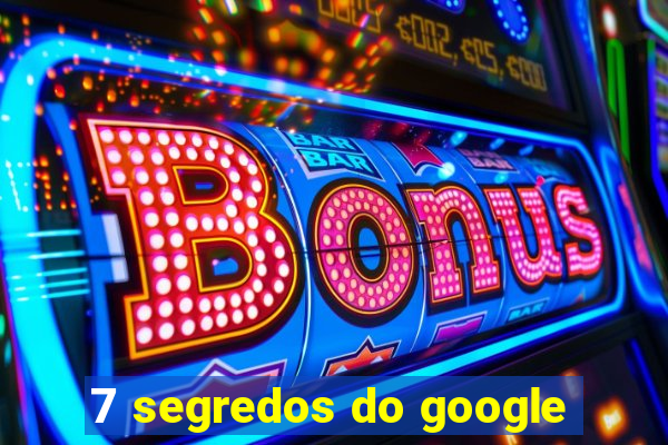 7 segredos do google