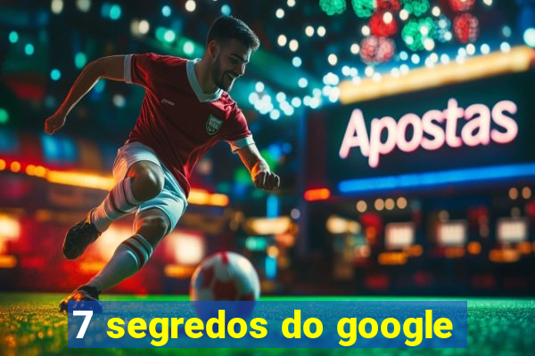 7 segredos do google