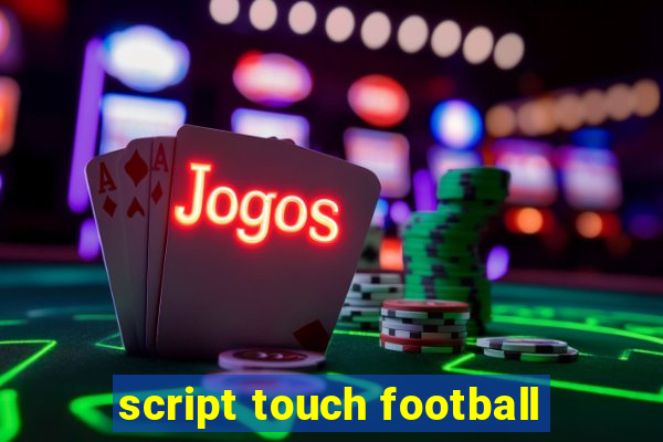 script touch football