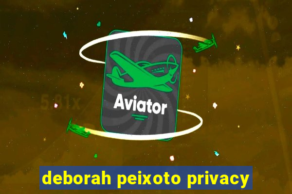 deborah peixoto privacy