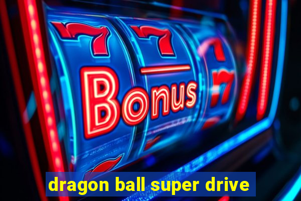 dragon ball super drive