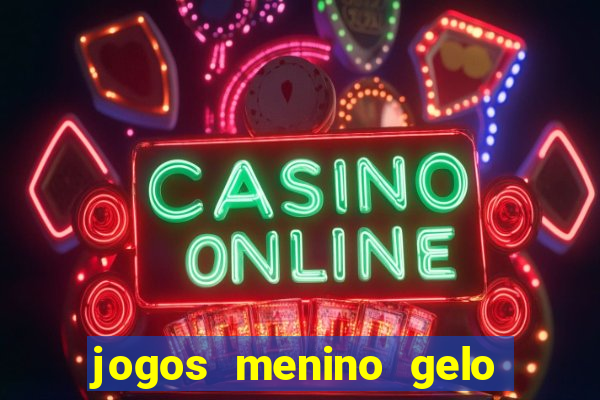 jogos menino gelo menina lava