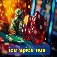 ice spice nua