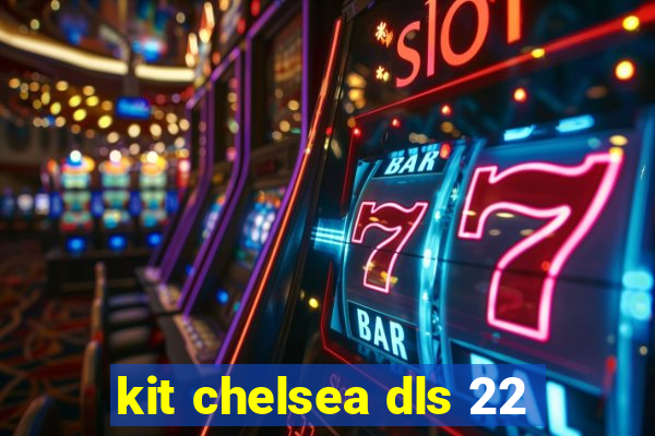 kit chelsea dls 22