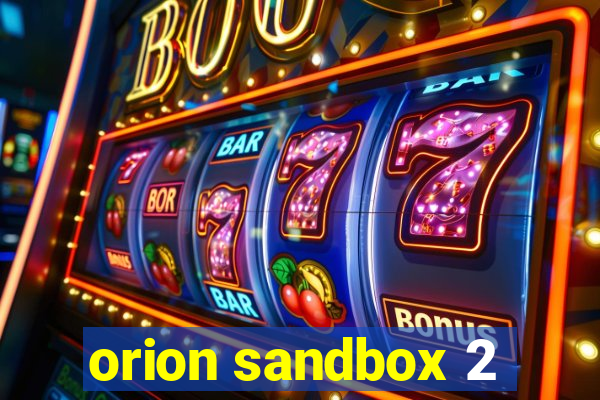 orion sandbox 2