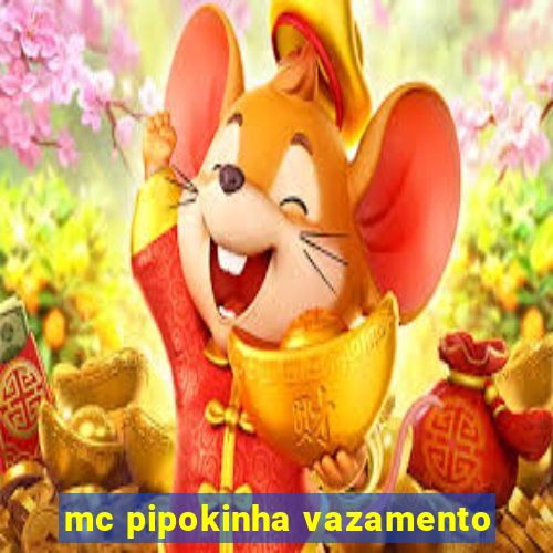 mc pipokinha vazamento