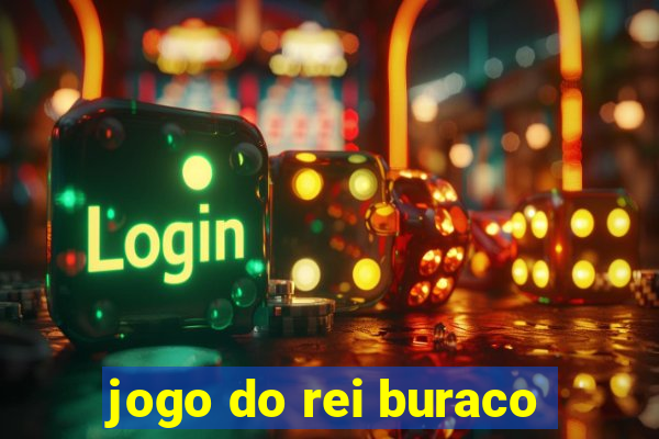 jogo do rei buraco