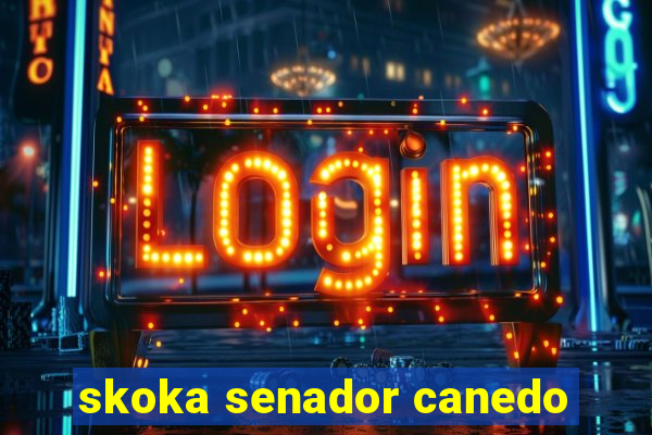 skoka senador canedo