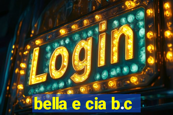 bella e cia b.c