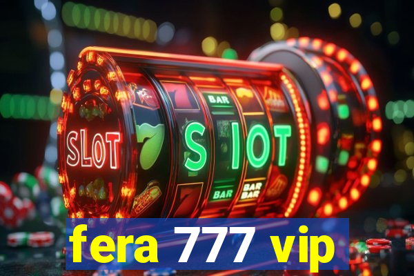 fera 777 vip