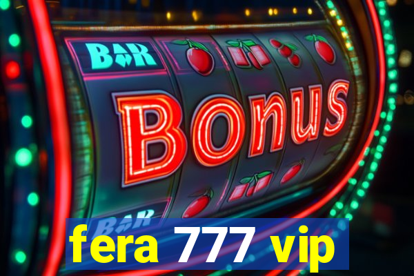 fera 777 vip