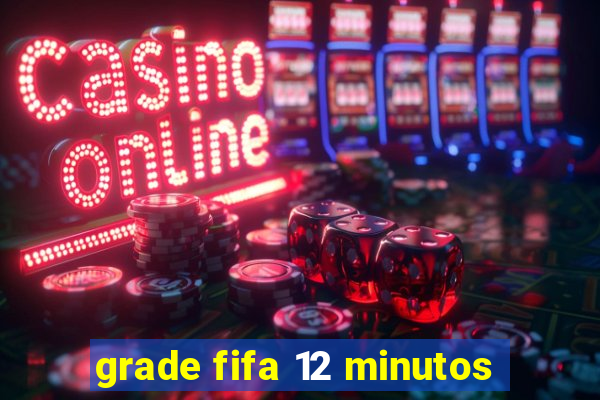 grade fifa 12 minutos