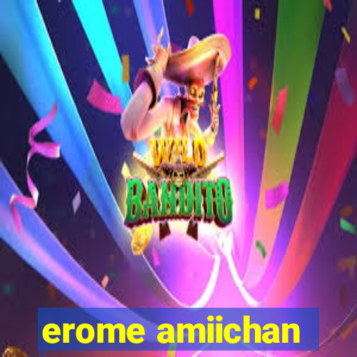 erome amiichan