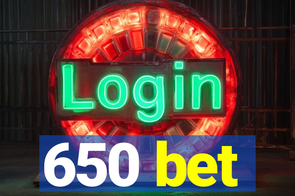 650 bet