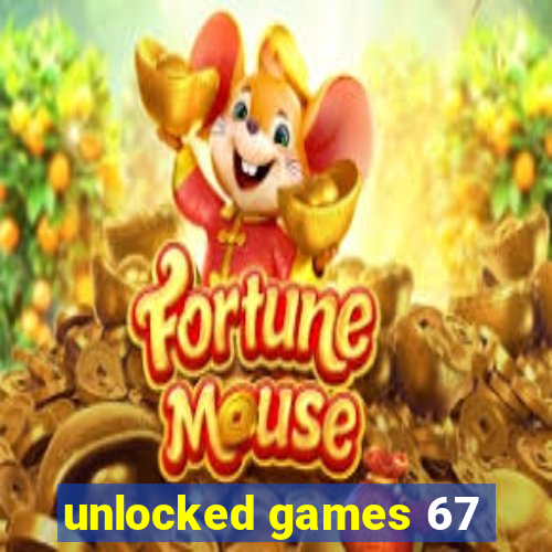 unlocked games 67