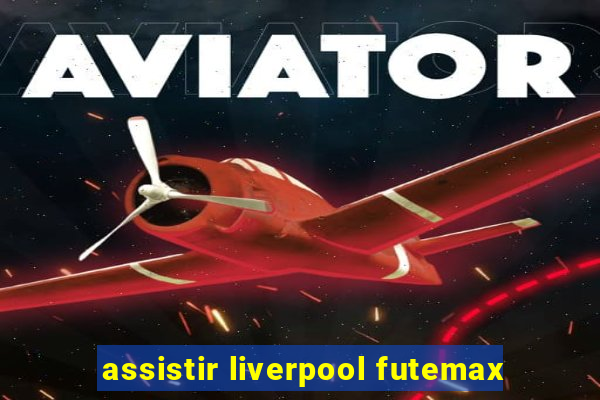 assistir liverpool futemax