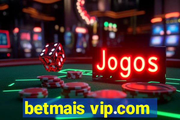 betmais vip.com