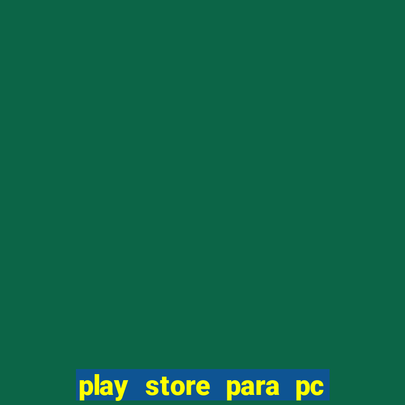 play store para pc windows 7