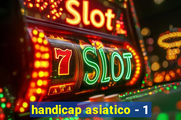 handicap asiatico - 1