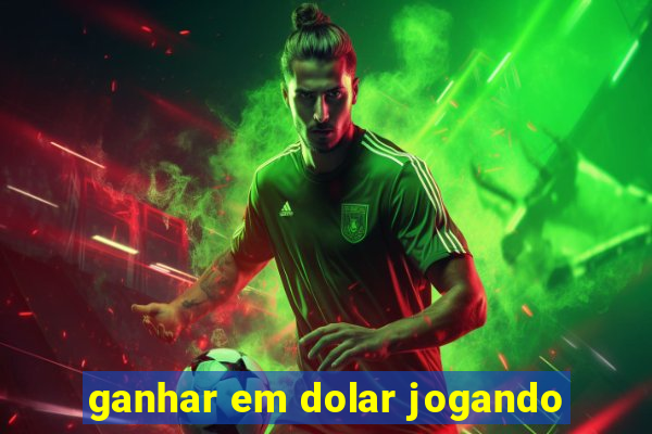 ganhar em dolar jogando