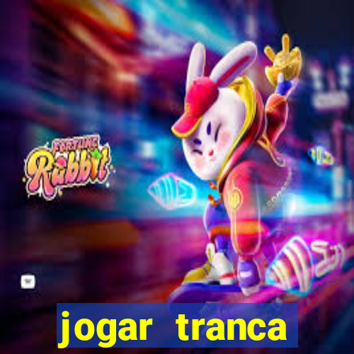 jogar tranca valendo dinheiro