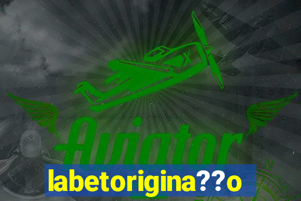 labetorigina??o