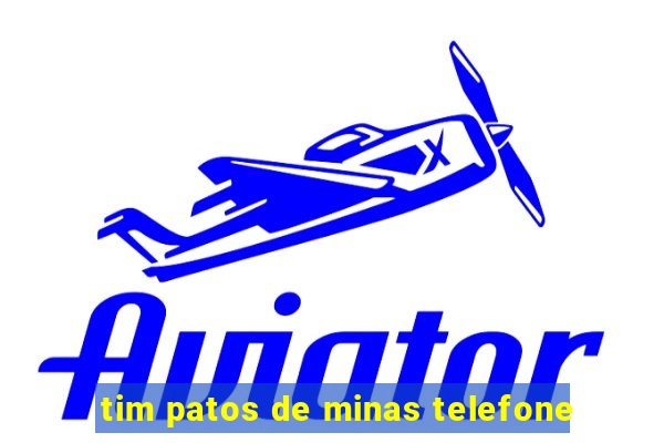 tim patos de minas telefone