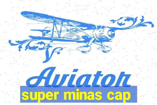 super minas cap