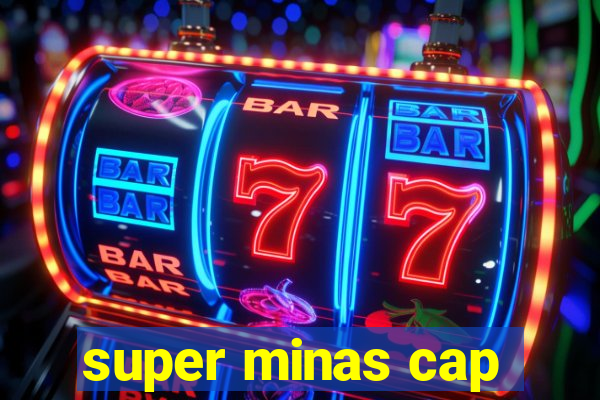 super minas cap