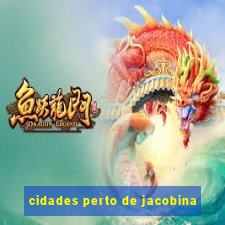 cidades perto de jacobina