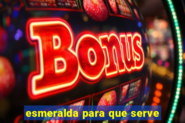 esmeralda para que serve