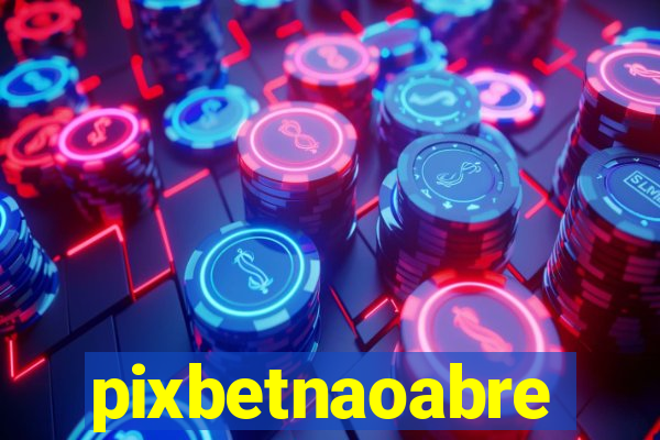 pixbetnaoabre
