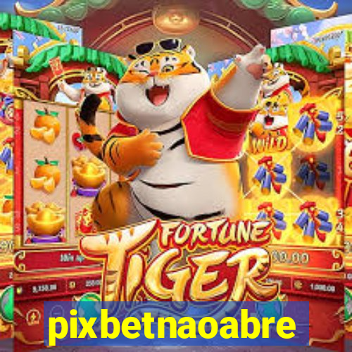 pixbetnaoabre