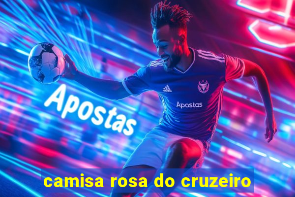 camisa rosa do cruzeiro