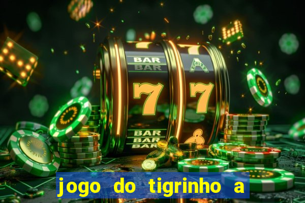 jogo do tigrinho a partir de r$ 1