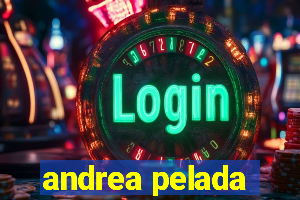andrea pelada