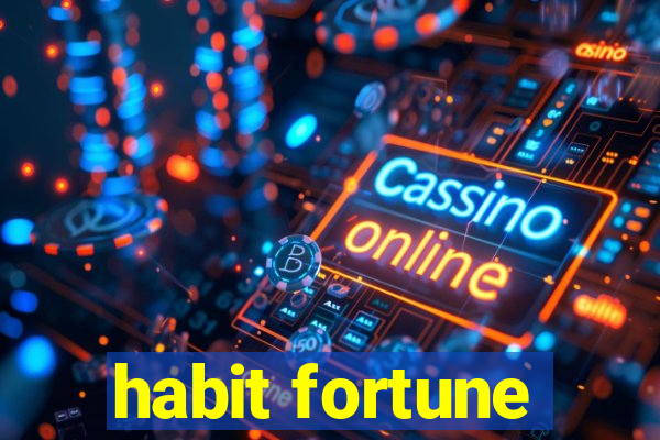 habit fortune