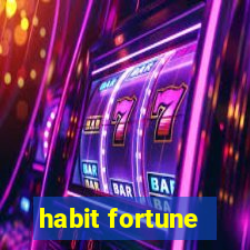 habit fortune