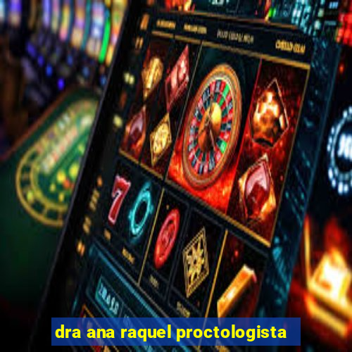 dra ana raquel proctologista