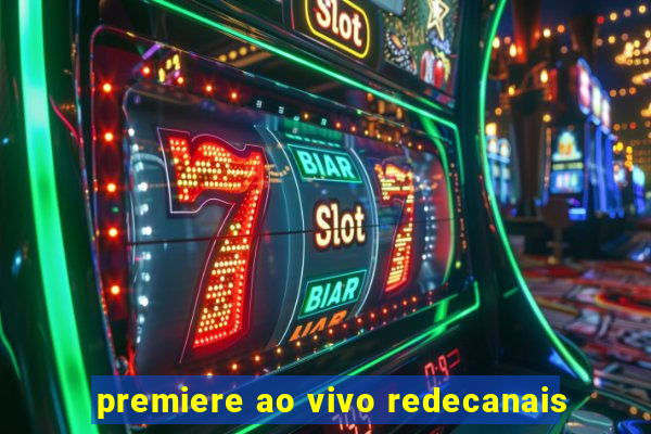 premiere ao vivo redecanais
