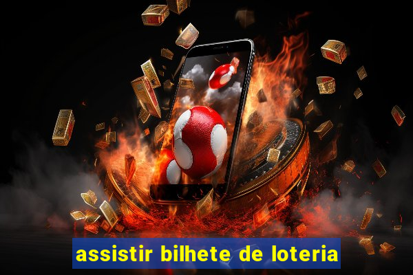 assistir bilhete de loteria