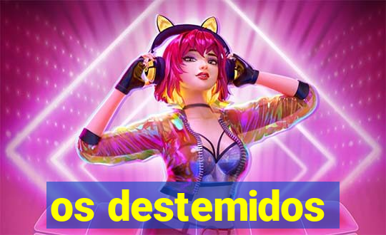 os destemidos