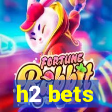h2 bets
