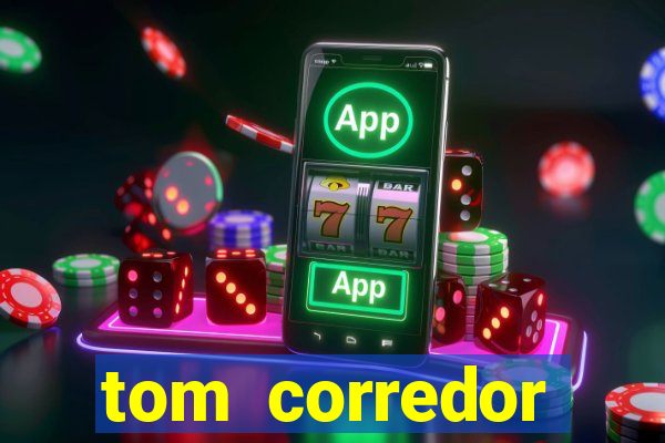 tom corredor dinheiro infinito