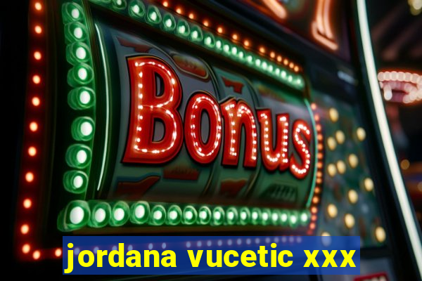 jordana vucetic xxx