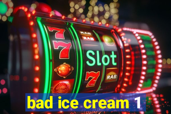 bad ice cream 1