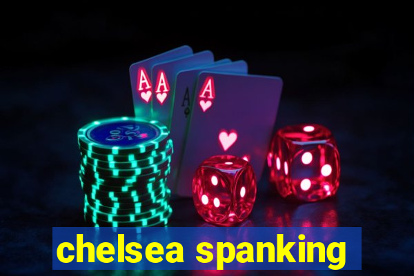 chelsea spanking