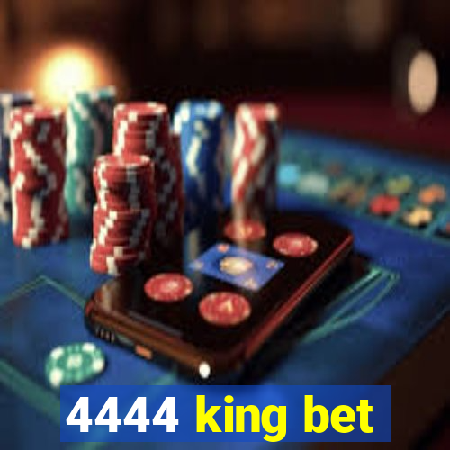 4444 king bet