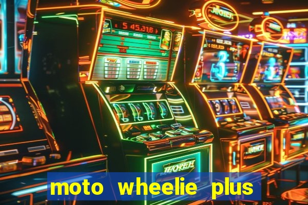 moto wheelie plus dinheiro infinito