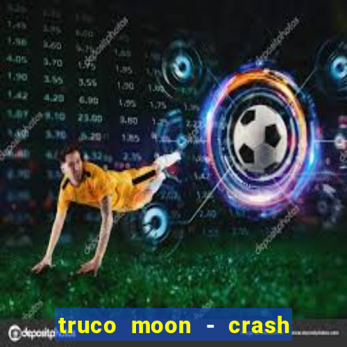 truco moon - crash & poker